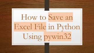 How to Save an Excel File in Python Using pywin32