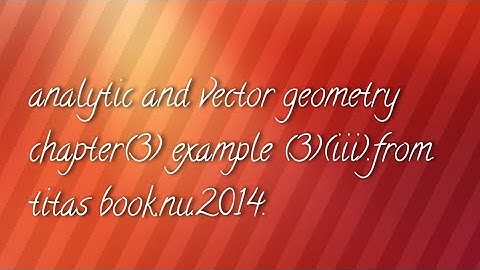 analytic and vector geometry chapter(3)  example(6) (iii) from titas book