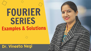 FOURIER SERIES - Examples and Solution | Engineering Mathematics by Dr. Vineeta Negi