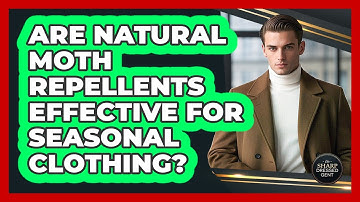 Are Natural Moth Repellents Effective For Seasonal Clothing? - The Sharp Dressed Gent