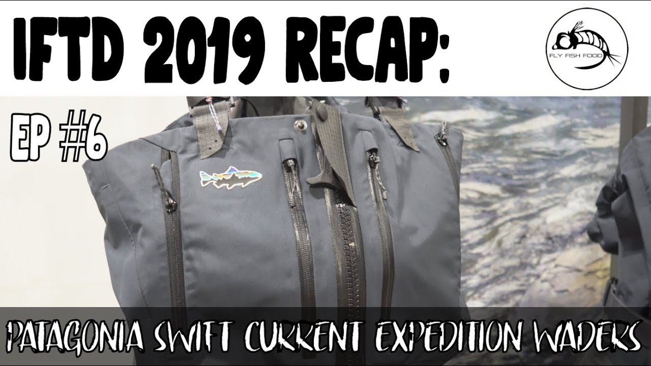 IFTD 2019 Ep #6: New Patagonia Swiftcurrent Expedition Zip Waders 