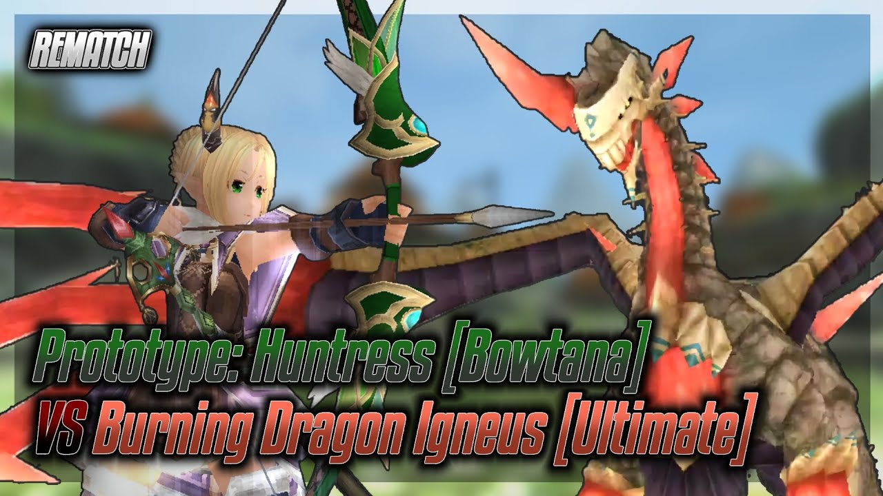 [REMATCH] Toram Online | Prototype: Huntress [Bowtana] VS Burning Dragon Igneus Ultimate Difficulty