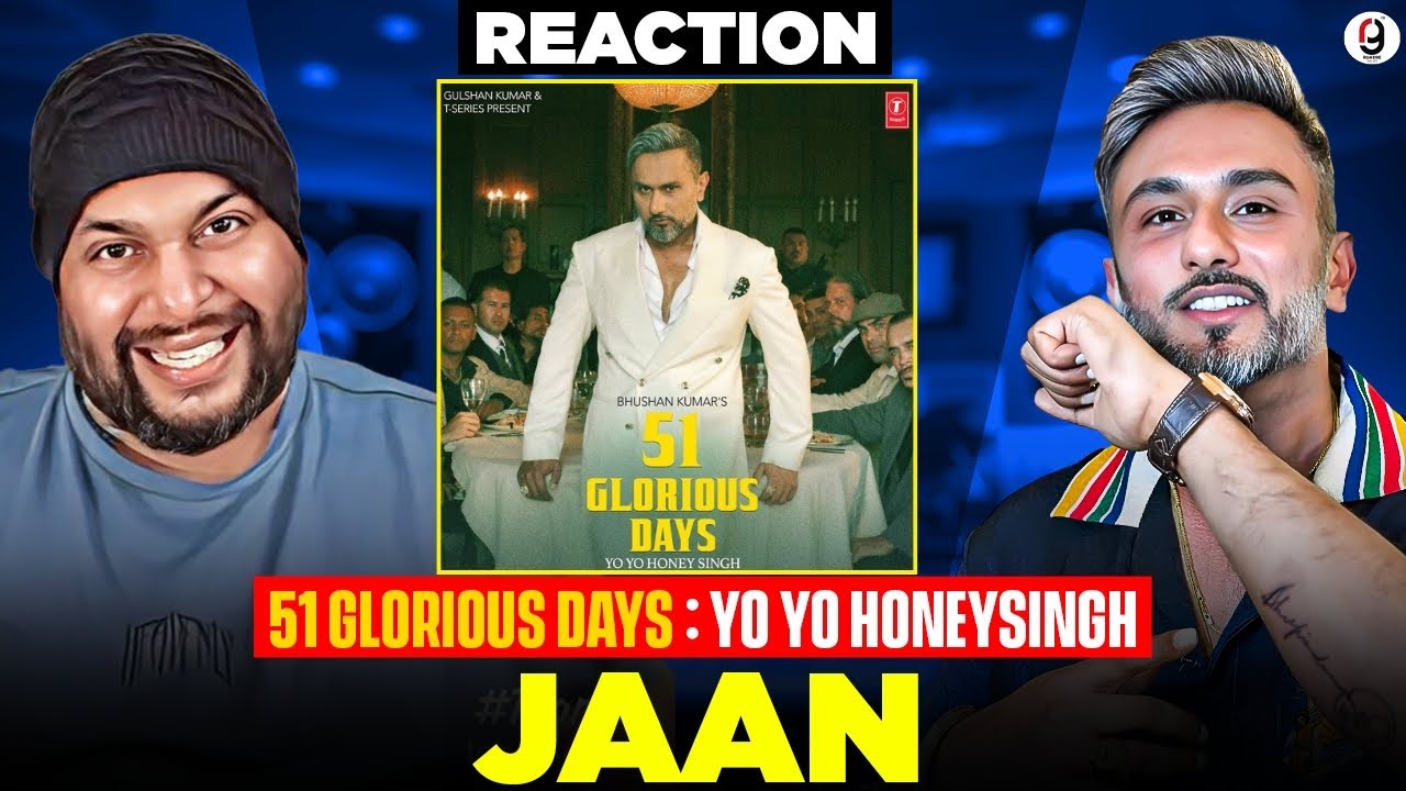Jaan - YO YO HONEY SINGH | 51 GLORIOUS DAYS | REACTION BY RG