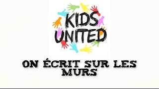 Video thumbnail of "On écrit sur les murs - KIDS UNITED (Paroles)"