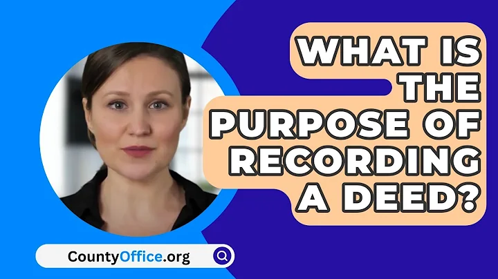 What Is The Purpose Of Recording A Deed? - CountyOffice.org
