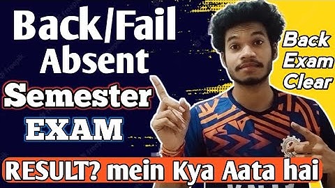What if You FAIL in a SEMESTER EXAM? Back/Fail/Absent in Semester Exam. Fail F Grade in Result?