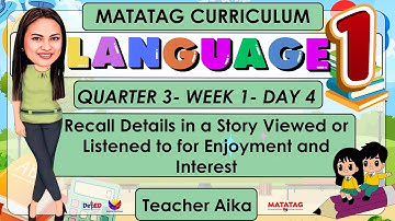 LANGUAGE 1 QUARTER 3 WEEK 1 DAY 4 |Recall Details in a Story Viewed or Listened to| MATATAG #GR1