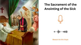 The Sacrament of the Anointing of the Sick Explained: Meaning, Purpose, and Grace