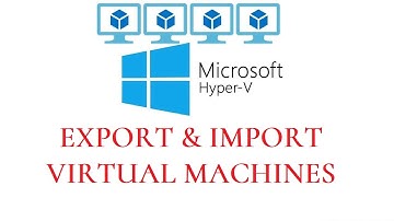 How to Export and Import Hyper-V Virtual Machines