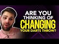 Are you thinking of changing your darts throw