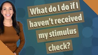 What do I do if I haven't received my stimulus check