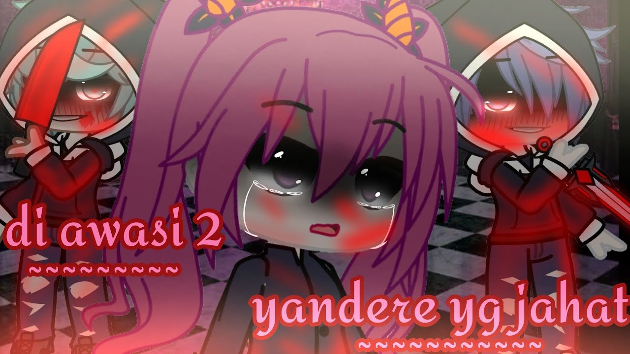 ~~😲^di awasin 2 yandere yg jahat^~~😲❤(gacha club Indonesia/gcmm)❤ harap baca diskripsi 🙏