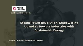 Steam Power Revolution: Empowering Uganda’s Process Industries with Sustainable Energy