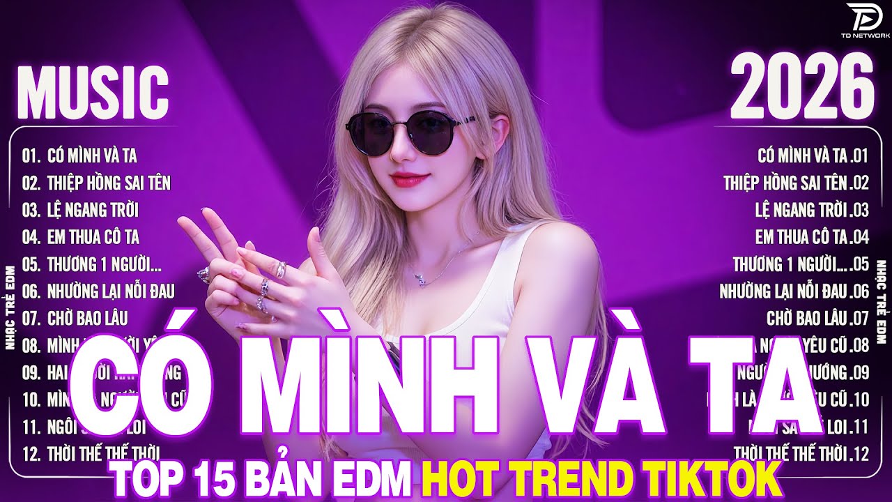 Có Mình Và Ta Remix ♫ BXH Nhạc Trẻ Remix Hay Hơn Bản Gốc - Top 15 Bản EDM TikTok TRIỆU VIEW 2026