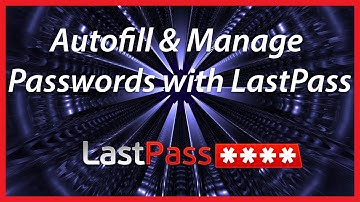 TUTORIAL: How to Autofill and Manage Passwords | LastPass Guide