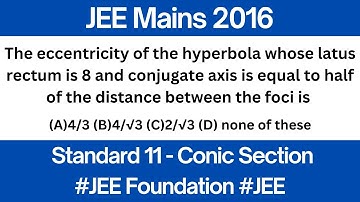 The eccentricity of the hyperbola whose latus rectum is 8 and conjugate axis is | JEE Mains 2016