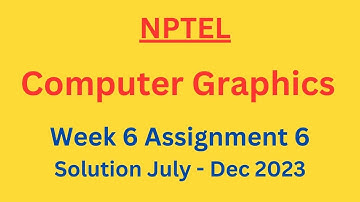NPTEL Computer Graphics Week 6 Assignment 6 Solution July-Dec 2023