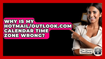 Why Is My Hotmail/Outlook.com Calendar Time Zone Wrong? - TheEmailToolbox.com