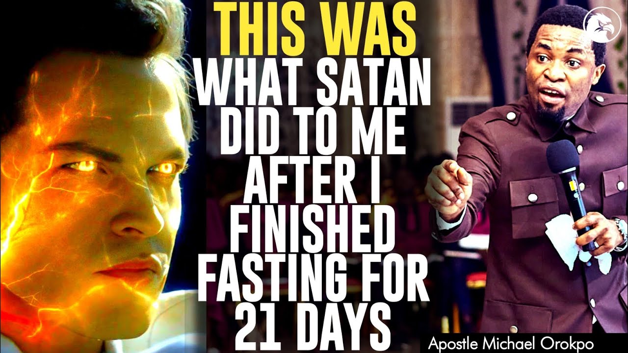 HEAR WHAT SATAN DID TO ME AFTER I FINISHED FASTING FOR 21 DAYS||APOSTLE MICHAEL OROKPO