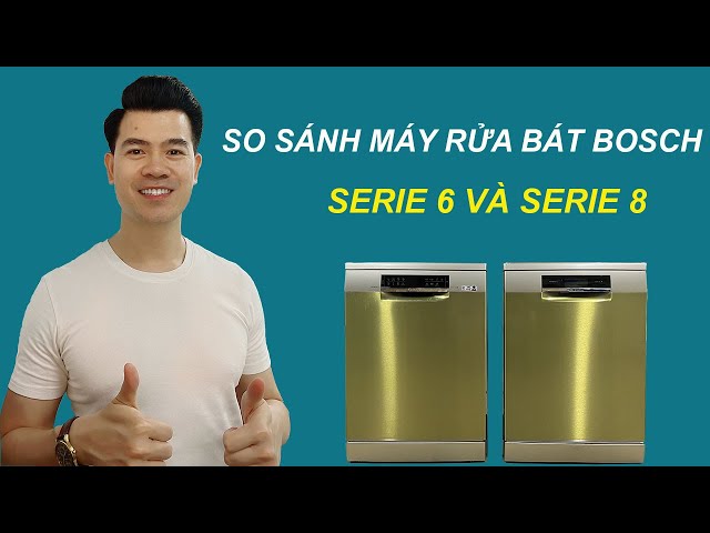 So Sánh Máy Rửa Bát Bosch Serie 6 Và 8 - So Sánh Máy Rửa Bát Bosch - Kitchen King