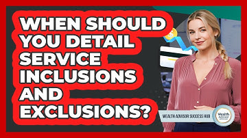 When Should You Detail Service Inclusions And Exclusions?