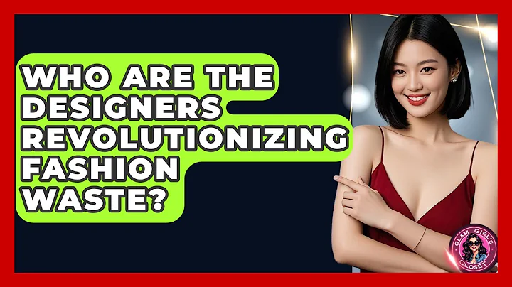Who Are The Designers Revolutionizing Fashion Waste? - Glam Girl's Closet