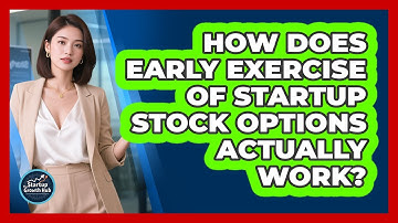 How Does Early Exercise Of Startup Stock Options Actually Work? - The Startup Growth Hub
