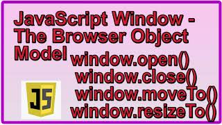 The Browser Object Model BOM  window open close
