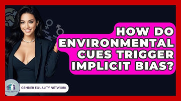 How Do Environmental Cues Trigger Implicit Bias? - Gender Equality Network