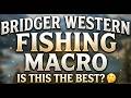 Maybe Best Bridger Western Fishing Macro? - Bridger Western (OUTDATED NEWER VERSION OUT)