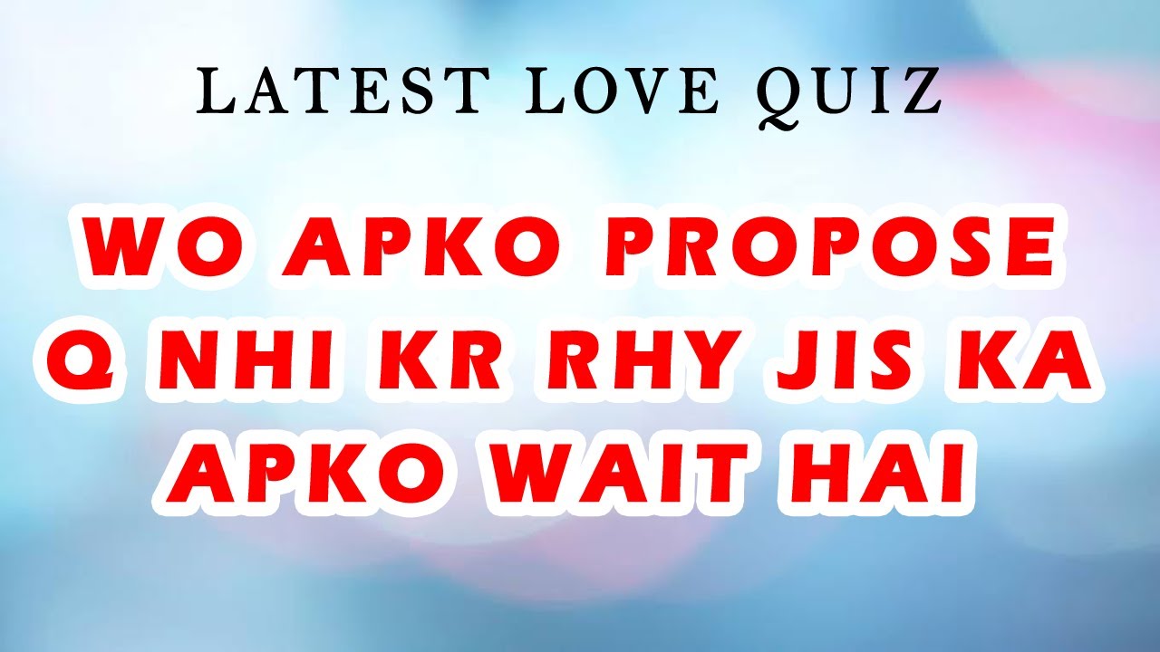 Today love quiz game new Wo apko propose q nhi kr rhy Latest love
