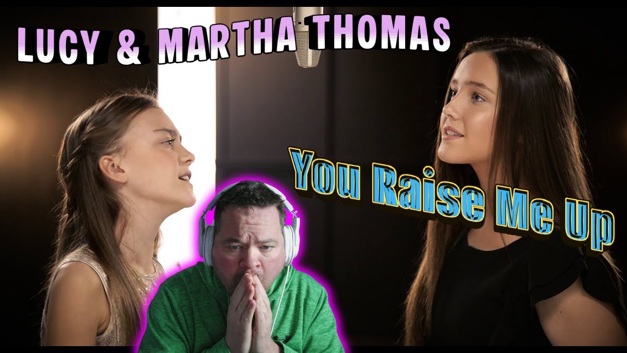 You Raise Me Up - Sister Duet - Lucy & Martha Thomas - REACTION - MARTHA IS UNDERRATED!