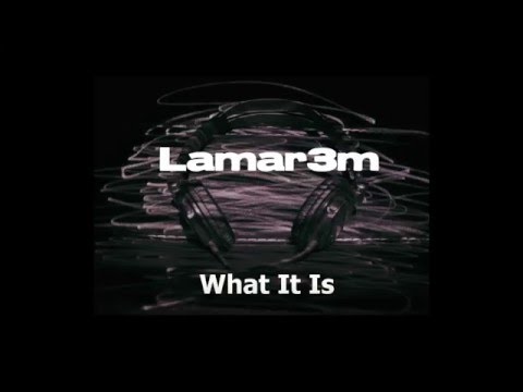 Lamar3m - What It Is