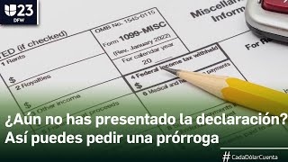 Temporada de impuestos: Conoce cómo pedir una prórroga al IRS