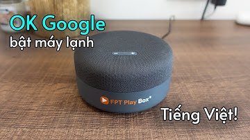 Ok Google, bật máy lạnh. OK Google, bật quạt | Chơi đồ FPT Smart Home