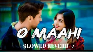 O maahi [slowed reverb] [ songs Hindi ]