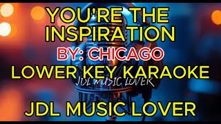YOU'RE THE INSPIRATION BY CHICAGO - LOWER KEY KARAOKE