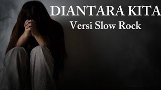 DIANTARA KITA || (Versi Slow Rock) By KemangiMusik