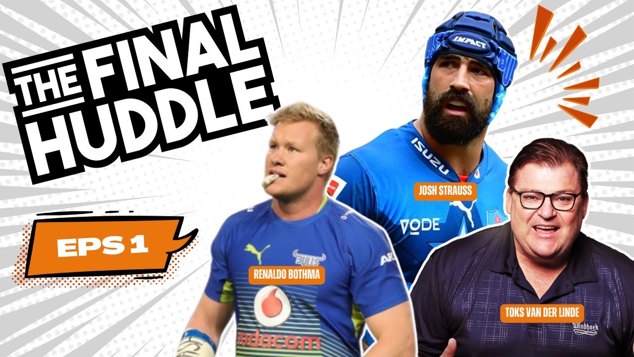 EP1 The Final Huddle Rugby Show With Toks Van Der Linde, Renaldo Bothma & Josh Strauss.