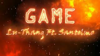 Lu-Thang - Game Ft. Santelmo