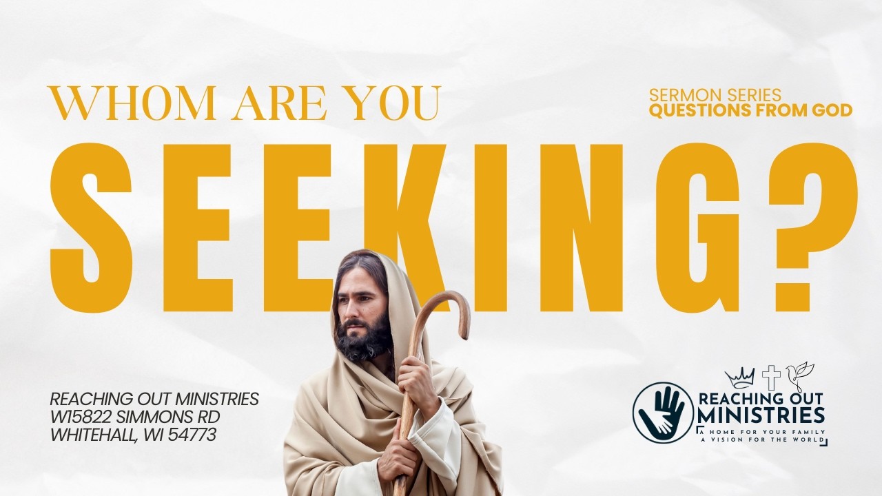 Whom are you Seeking?  (Sermon Series: Questions from God)
