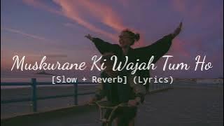 Muskurane Ki Wajah Tum Ho - Arijit Singh [Slow   Reverb] (Lyrics)