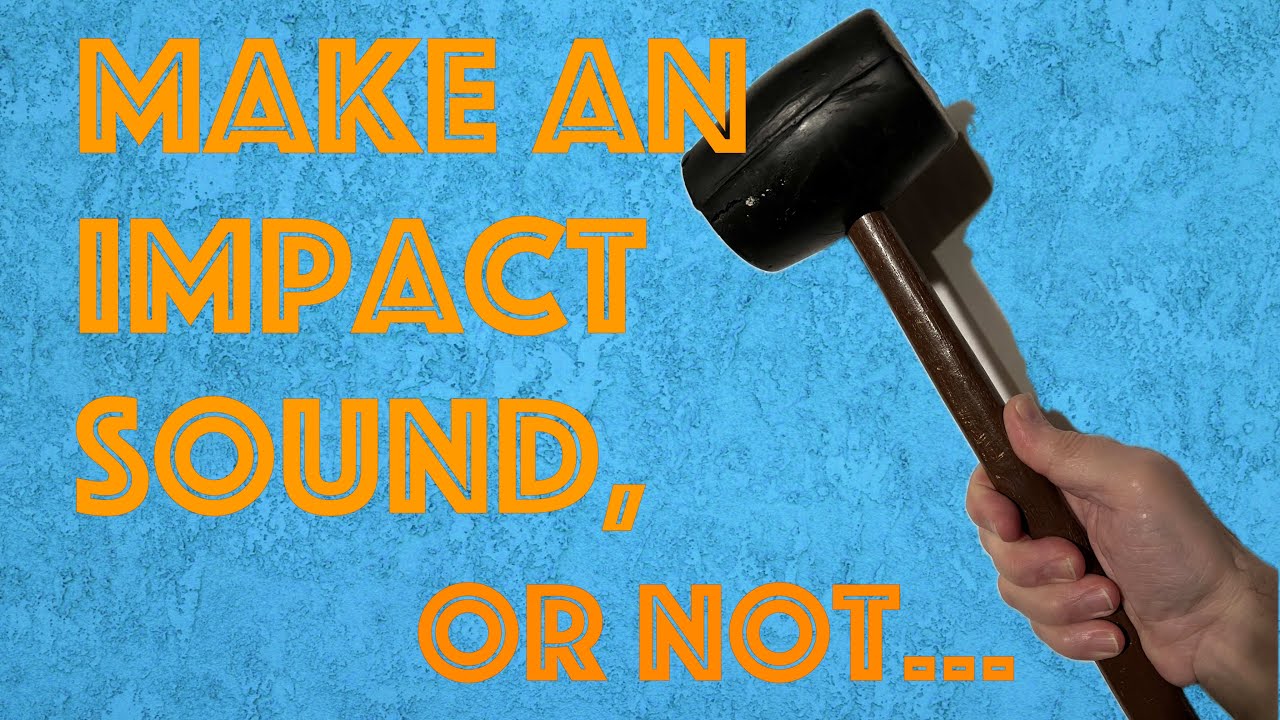 Make An Impact Sound, or Not…