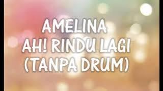 AMELINA - AH! RINDU LAGI.. (TANPA DRUM)