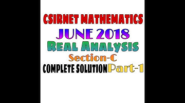 CSIR NET MATHEMATICS JUNE 2018 || COMPLETE SOLUTION || REAL ANALYSIS || SEC C ||