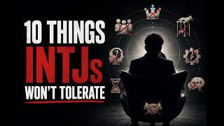 10 Things INTJs Absolutely Refuse to Tolerate