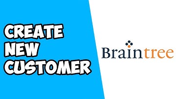 How To Create New Customer on Braintree Payments