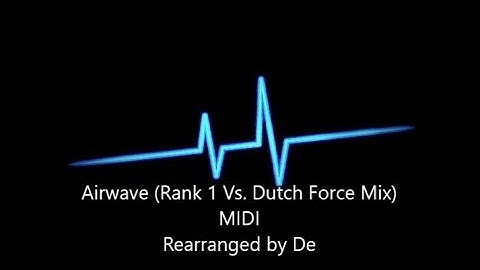 Airwave (Rank 1 Vs. Dutch Force Mix) MIDI Rearranged by De