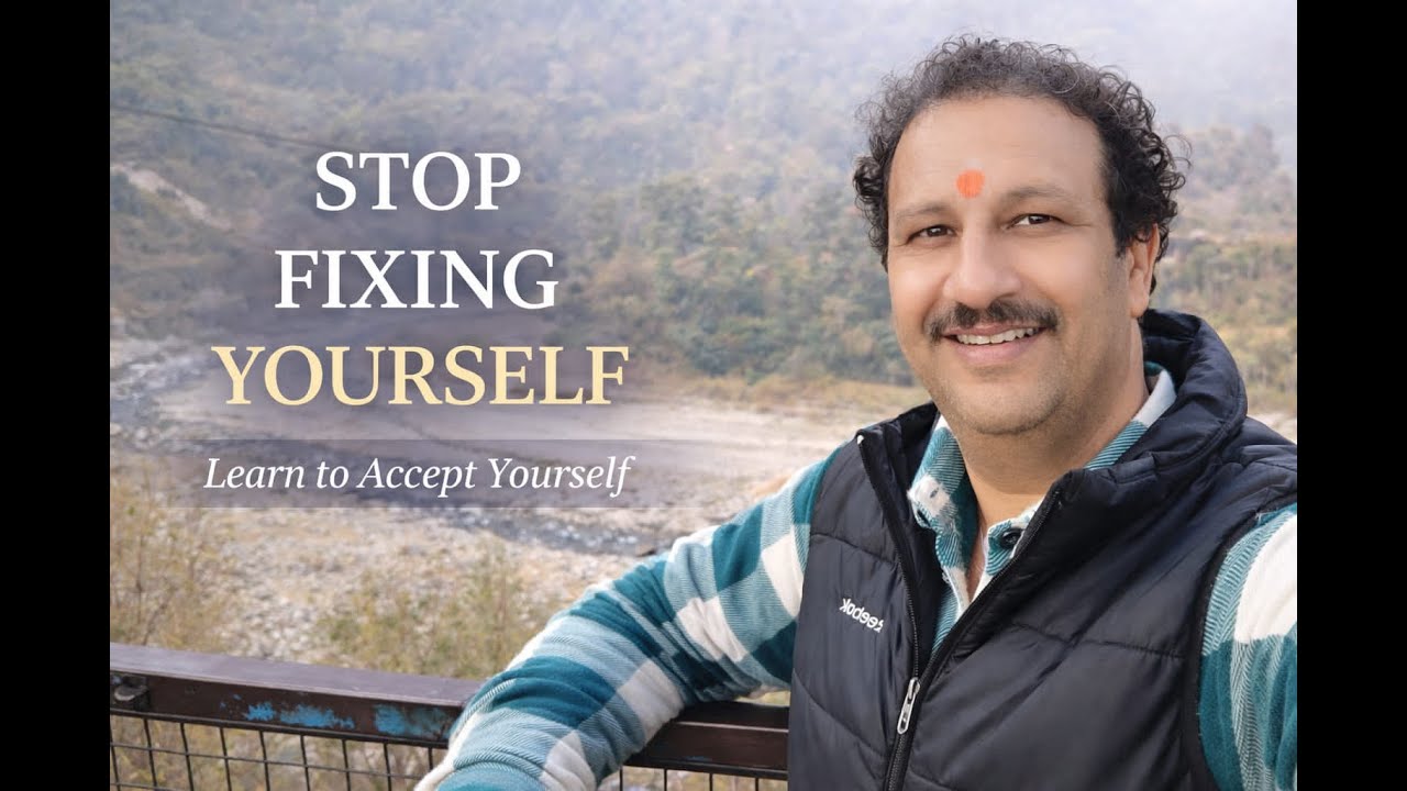 Stop Fixing Yourself – Learn to Accept Yourself Fully