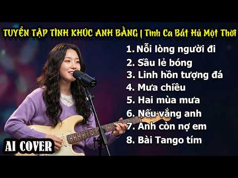 Cover TUYỂN TẬP TÌNH KHÚC ANH BẰNG - TÌNH CA BẤT HỦ MỘT THỜI | AI Cover
